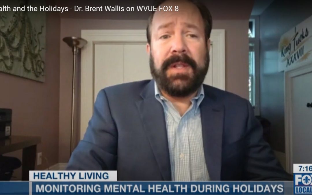 Mental Health and the Holidays – Dr. Brent Wallis on WVUE FOX 8